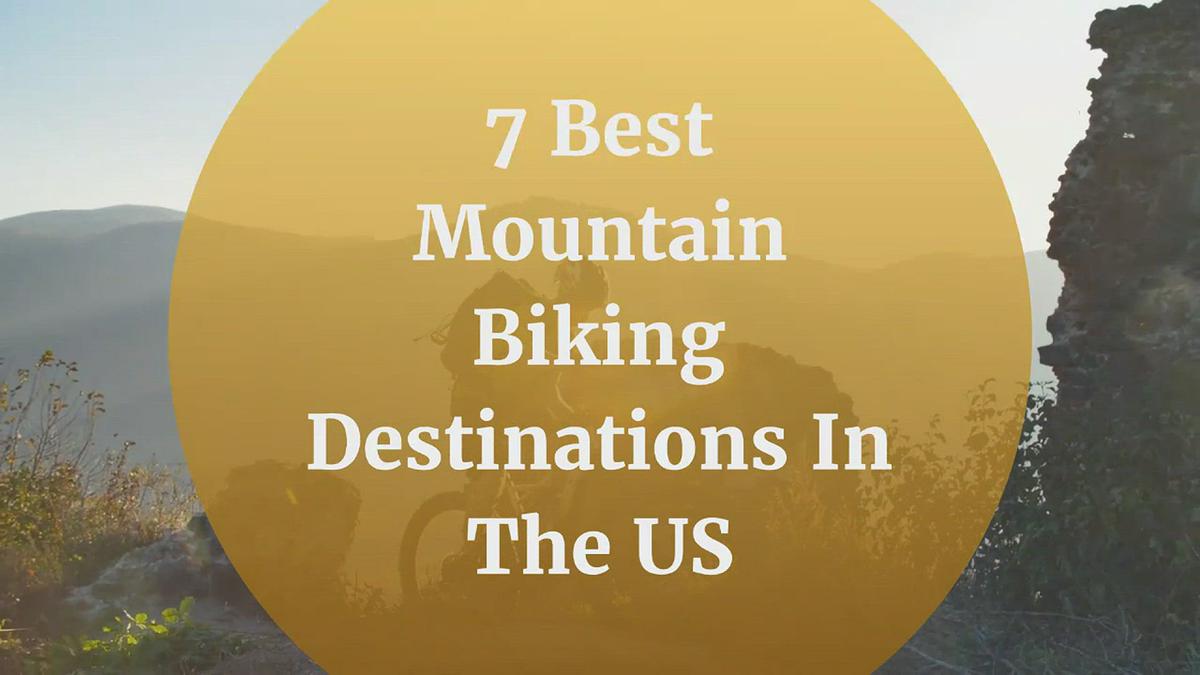 'Video thumbnail for 7 Best Mountain Biking Destinations In The US'