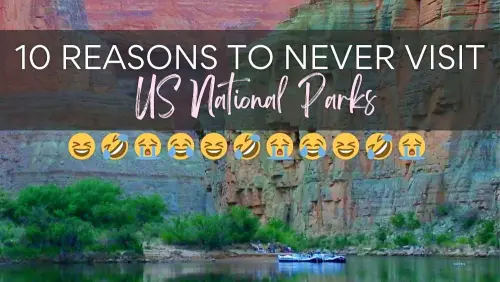 10 Reasons to Never Visit US National Parks