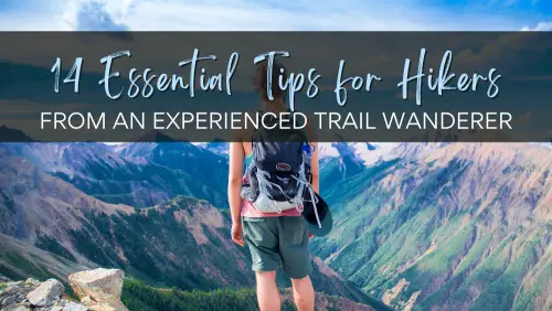 14 Essential Tips for Hikers From an Experienced Trail Wanderer Header
