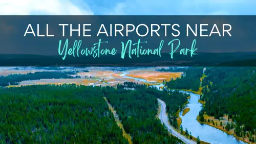 Aerial view of the road and beside is a river surrounded by trees, with the text, All The Airports Near Yellowstone National Park.