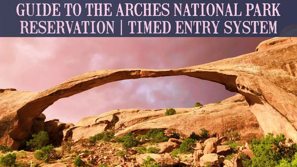 Guide To The Arches National Park Reservations System 2022