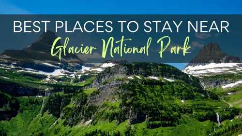 View of lush green peaks and rugged terrain, with the text, "Best Places to Stay Near Glacier National Park."
