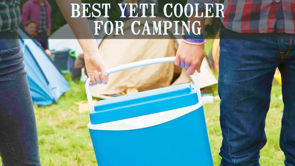 Best Yeti coolers for camping