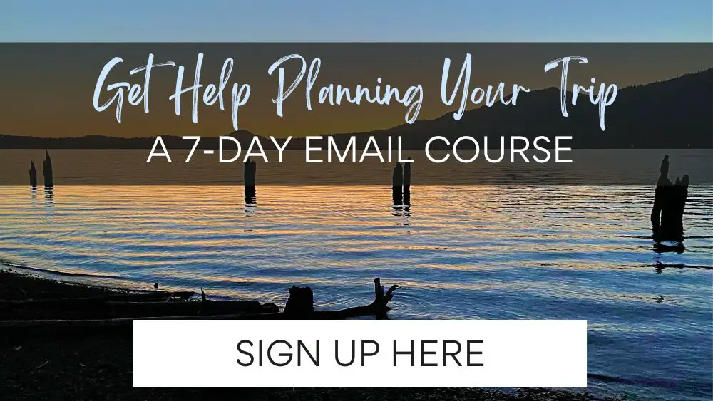 lake with text: Get help planning your trip a 7 day email course