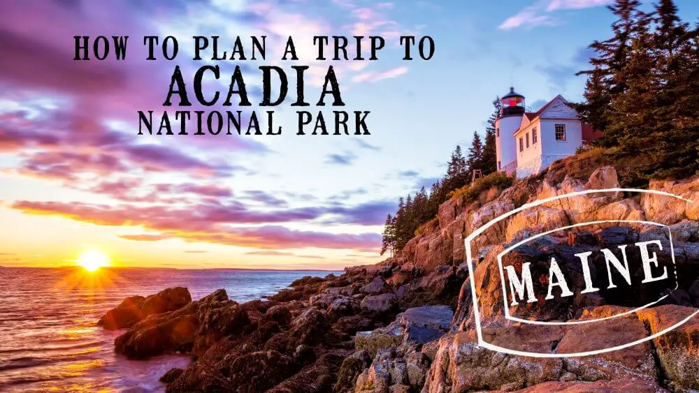 How to plan a trip to Acadia National Park