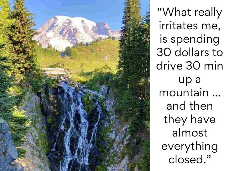 Mount Rainier National Park bad reviews - What really irritates me, is spending 30 dollars to drive 30 min up a mountain ... and then they have almost everything closed