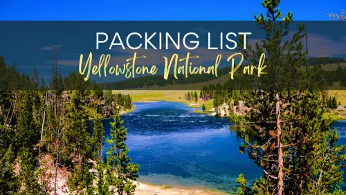 View of a blue river surrounded by trees, with the text, Packing List Yellowstone National Park.