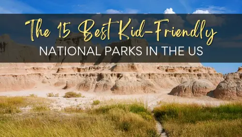 The 15 Best Kid Friendly National Parks in the US Header
