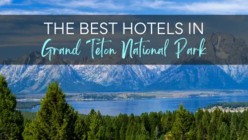 Grand Teton National Park Guide The Best Hotels in Grand Teton National Park WY